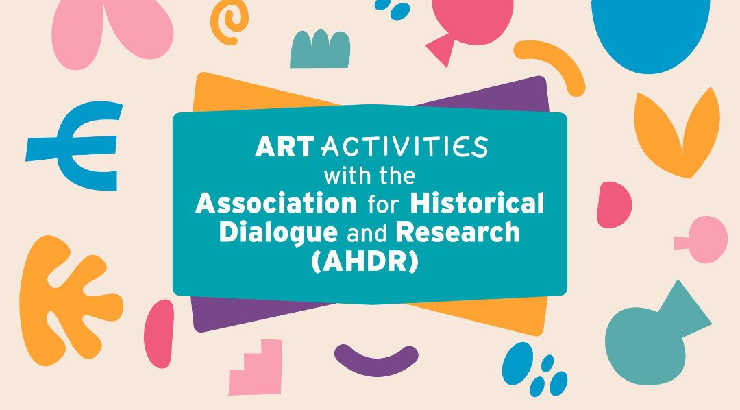 Art Activities with the Association for Historical Dialogue and Research (AHDR)